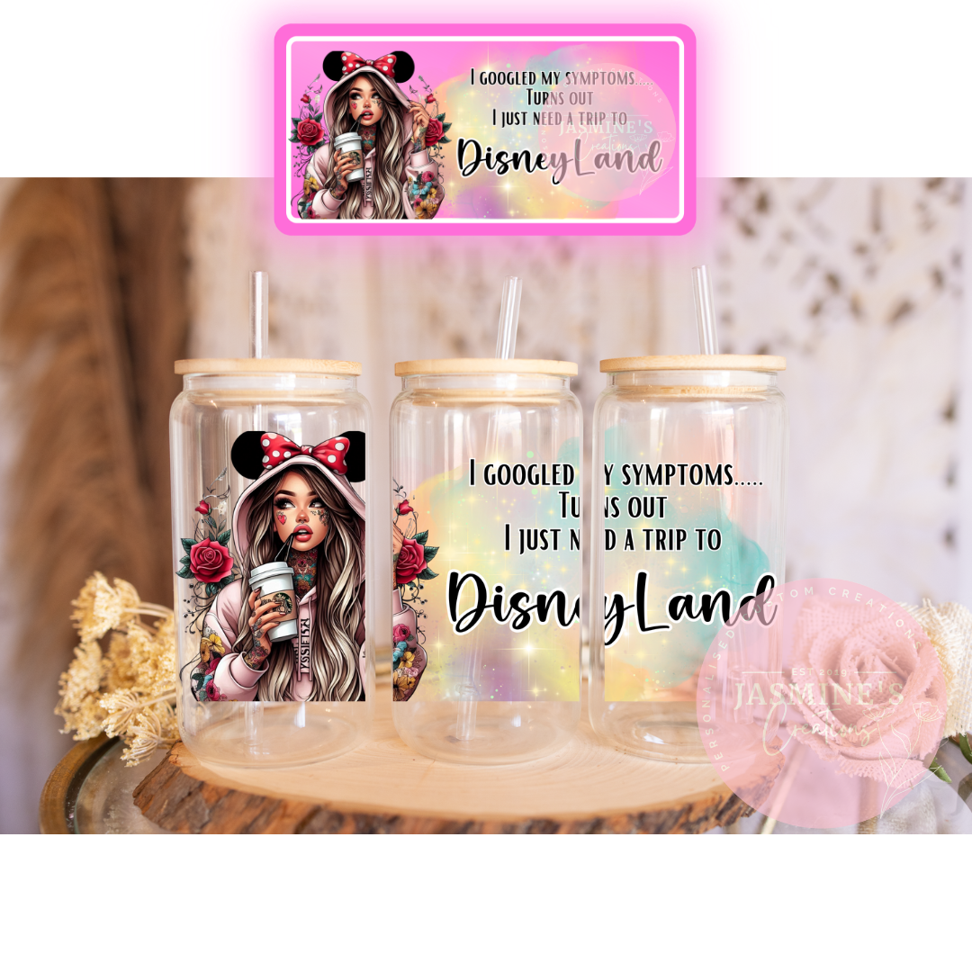16oz Clear Glass Libby Can Tumbler - I googled my symptoms, Turns out I just need a trip to DisneyLand