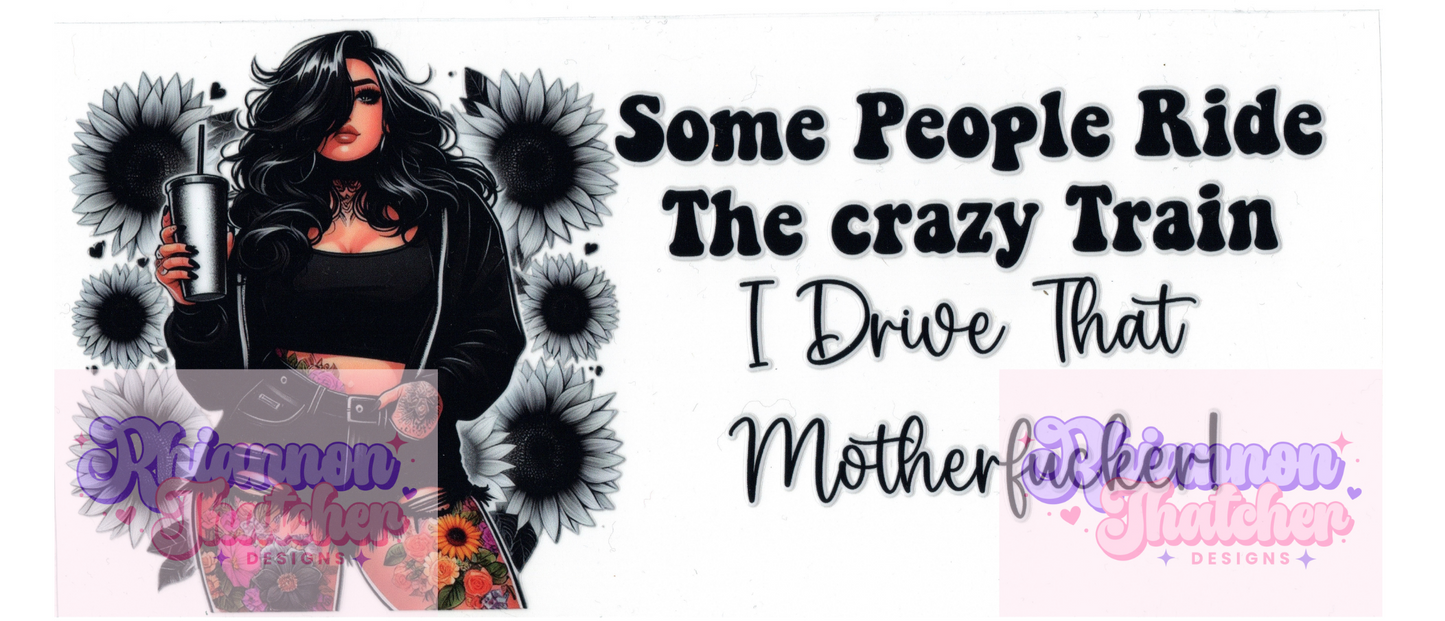 16oz Clear Glass Libby Can Tumblers -Some people Ride the Crazy Train I Drive that Motherf**ker!