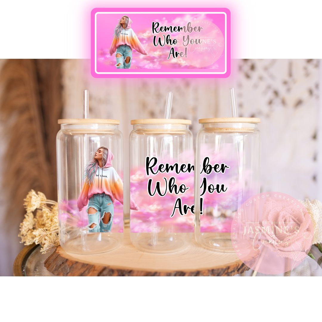 16oz Clear Glass Libby Can Tumbler -Remember Who You Are!