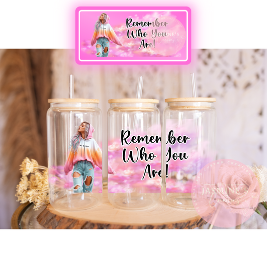 16oz Clear Glass Libby Can Tumbler -Remember Who You Are!